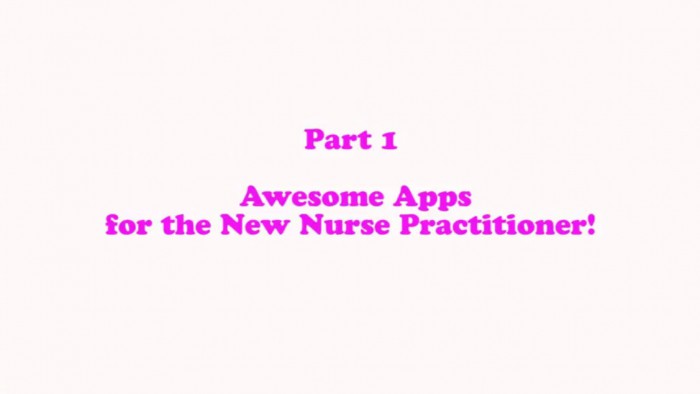 Part l : Awesome Apps for the New Nurse Practitioner